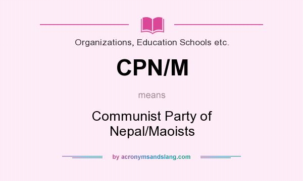 What does CPN/M mean? It stands for Communist Party of Nepal/Maoists