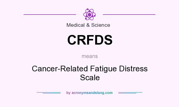 What does CRFDS mean? It stands for Cancer-Related Fatigue Distress Scale