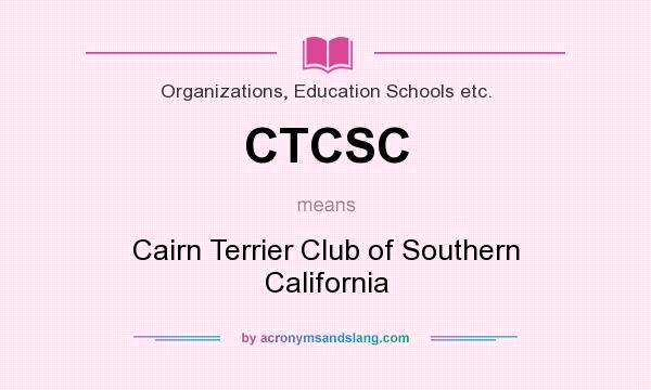 What does CTCSC mean? It stands for Cairn Terrier Club of Southern California