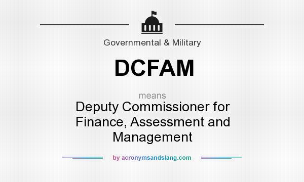 What does DCFAM mean? It stands for Deputy Commissioner for Finance, Assessment and Management