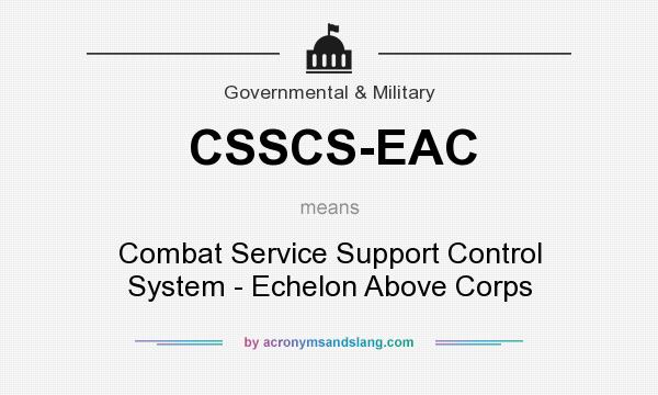 What does CSSCS-EAC mean? It stands for Combat Service Support Control System - Echelon Above Corps