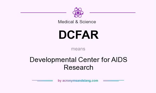 What does DCFAR mean? It stands for Developmental Center for AIDS Research