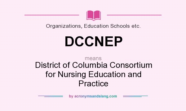 What does DCCNEP mean? It stands for District of Columbia Consortium for Nursing Education and Practice