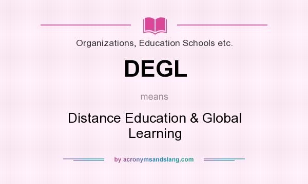 What does DEGL mean? It stands for Distance Education & Global Learning