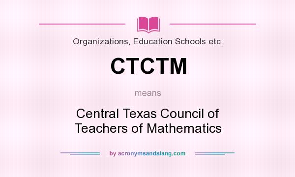What does CTCTM mean? It stands for Central Texas Council of Teachers of Mathematics