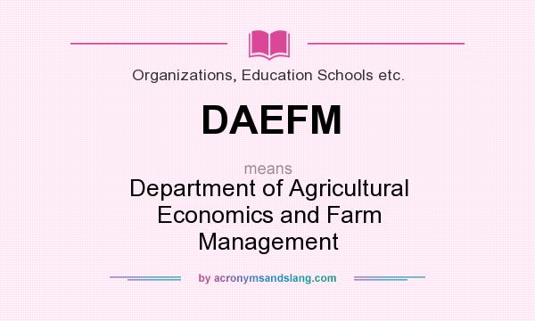 What does DAEFM mean? It stands for Department of Agricultural Economics and Farm Management