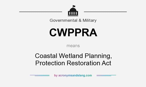 What does CWPPRA mean? It stands for Coastal Wetland Planning, Protection Restoration Act
