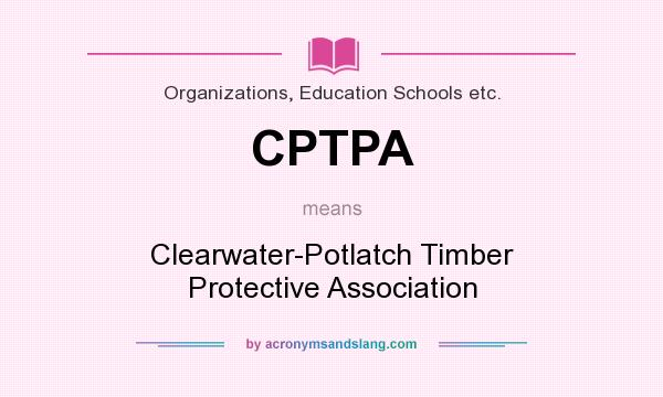 What does CPTPA mean? It stands for Clearwater-Potlatch Timber Protective Association