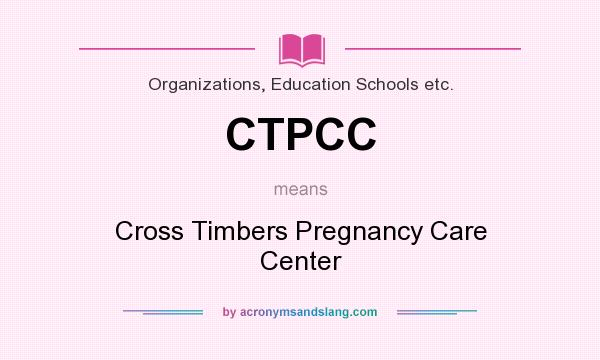 What does CTPCC mean? It stands for Cross Timbers Pregnancy Care Center