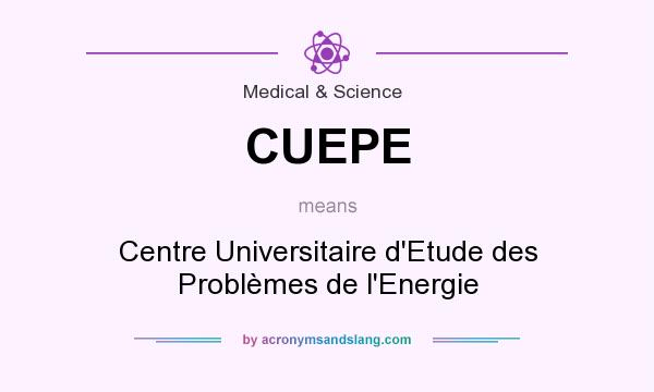 What does CUEPE mean? It stands for Centre Universitaire d`Etude des Problèmes de l`Energie
