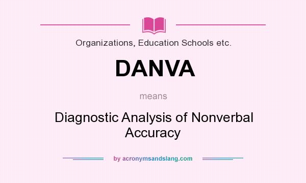 What does DANVA mean? It stands for Diagnostic Analysis of Nonverbal Accuracy