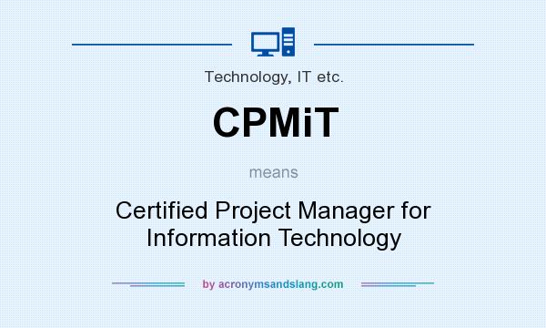 What does CPMiT mean? It stands for Certified Project Manager for Information Technology