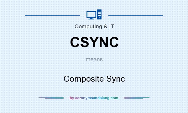 What does CSYNC mean? It stands for Composite Sync