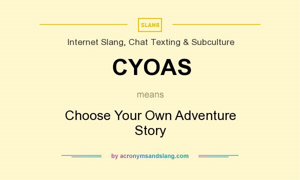 What does CYOAS mean? It stands for Choose Your Own Adventure Story