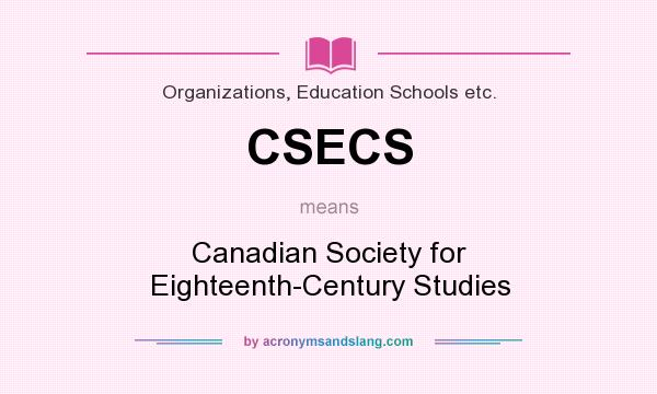 What does CSECS mean? It stands for Canadian Society for Eighteenth-Century Studies