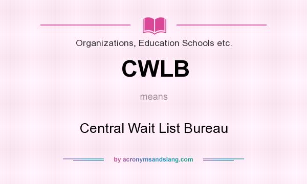 What does CWLB mean? It stands for Central Wait List Bureau