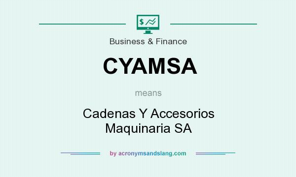 What does CYAMSA mean? It stands for Cadenas Y Accesorios Maquinaria SA