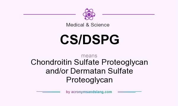 What does CS/DSPG mean? It stands for Chondroitin Sulfate Proteoglycan and/or Dermatan Sulfate Proteoglycan