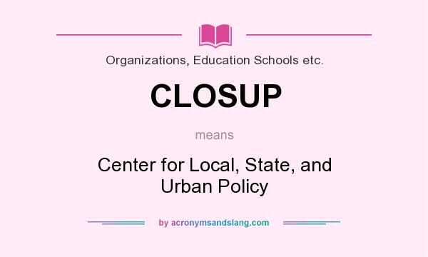 What does CLOSUP mean? It stands for Center for Local, State, and Urban Policy