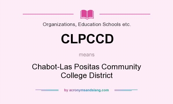 What does CLPCCD mean? It stands for Chabot-Las Positas Community College District