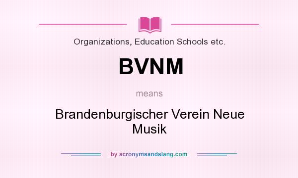 What does BVNM mean? It stands for Brandenburgischer Verein Neue Musik