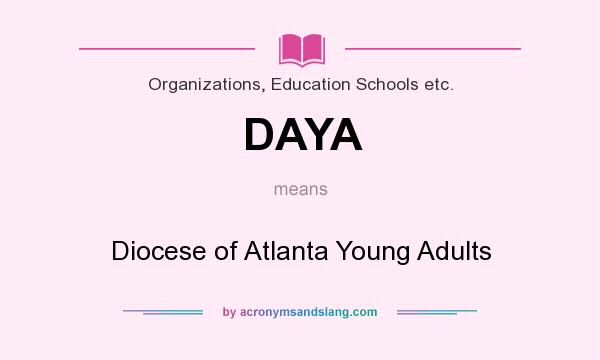 What does DAYA mean? It stands for Diocese of Atlanta Young Adults