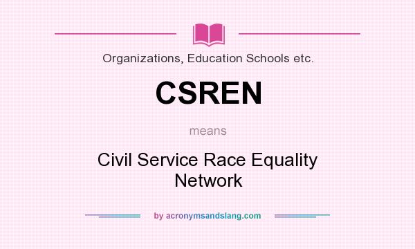 What does CSREN mean? It stands for Civil Service Race Equality Network