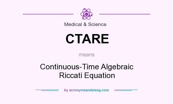 What does CTARE mean? It stands for Continuous-Time Algebraic Riccati Equation
