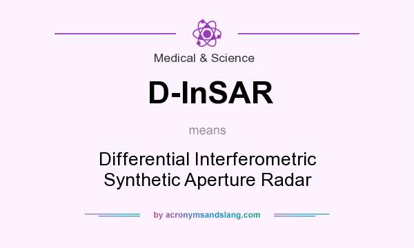 What does D-InSAR mean? It stands for Differential Interferometric Synthetic Aperture Radar