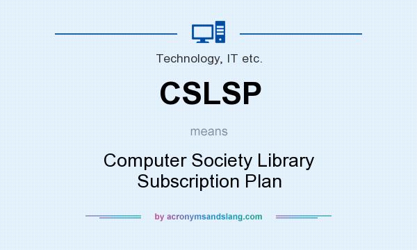 What does CSLSP mean? It stands for Computer Society Library Subscription Plan