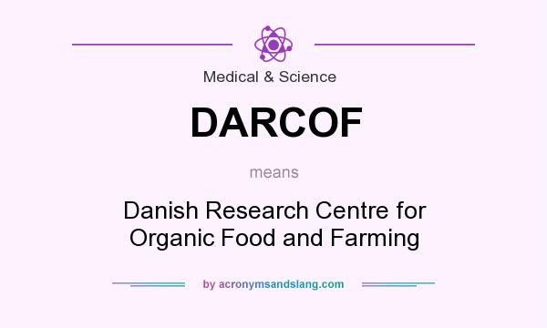 What does DARCOF mean? It stands for Danish Research Centre for Organic Food and Farming