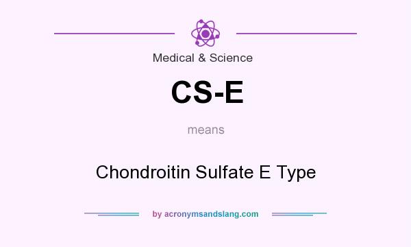 What does CS-E mean? It stands for Chondroitin Sulfate E Type