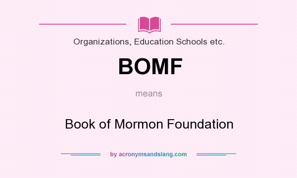 What does BOMF mean? It stands for Book of Mormon Foundation