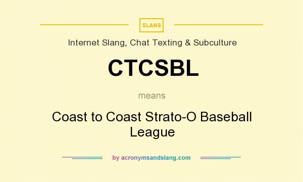 What does CTCSBL mean? It stands for Coast to Coast Strato-O Baseball League