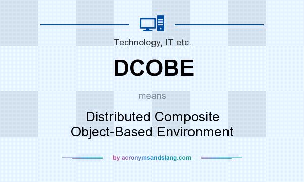 What does DCOBE mean? It stands for Distributed Composite Object-Based Environment