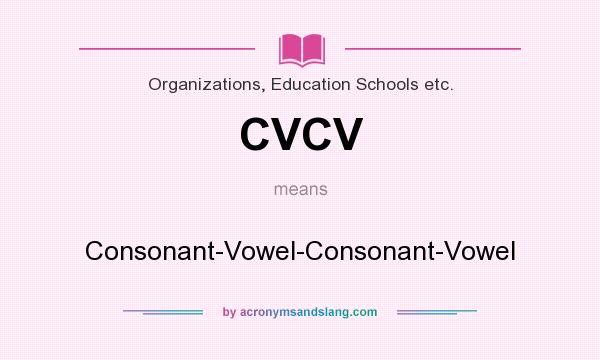 What does CVCV mean? It stands for Consonant-Vowel-Consonant-Vowel
