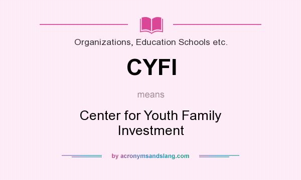 What does CYFI mean? - Definition of CYFI - CYFI stands for Center for ...