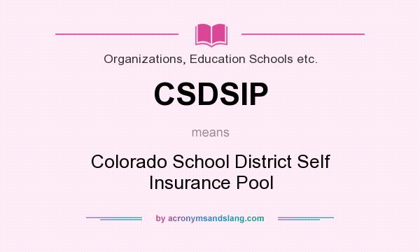 What does CSDSIP mean? It stands for Colorado School District Self Insurance Pool