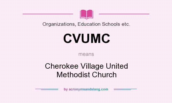 What does CVUMC mean? It stands for Cherokee Village United Methodist Church