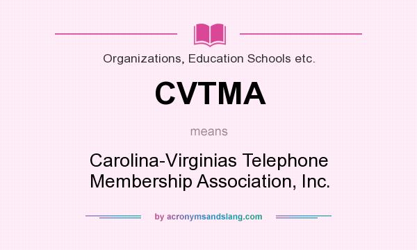 What does CVTMA mean? It stands for Carolina-Virginias Telephone Membership Association, Inc.