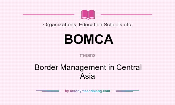 What does BOMCA mean? It stands for Border Management in Central Asia