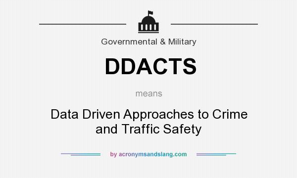What does DDACTS mean? It stands for Data Driven Approaches to Crime and Traffic Safety