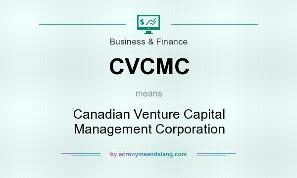 What does CVCMC mean? It stands for Canadian Venture Capital Management Corporation
