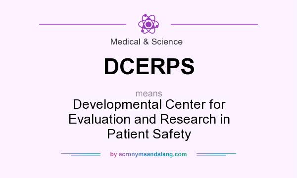 What does DCERPS mean? It stands for Developmental Center for Evaluation and Research in Patient Safety