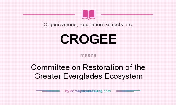 What does CROGEE mean? It stands for Committee on Restoration of the Greater Everglades Ecosystem