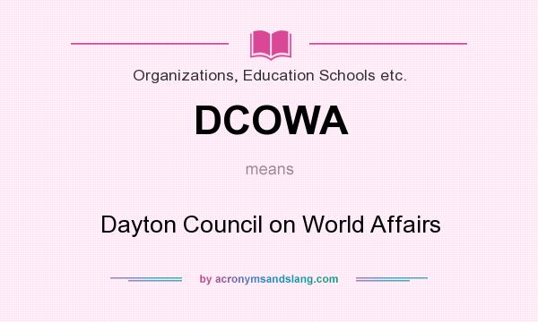 What does DCOWA mean? It stands for Dayton Council on World Affairs