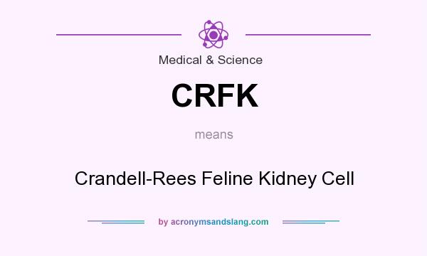 What does CRFK mean? It stands for Crandell-Rees Feline Kidney Cell