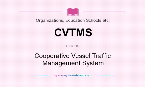 What does CVTMS mean? It stands for Cooperative Vessel Traffic Management System