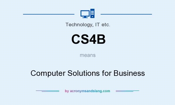 What does CS4B mean? It stands for Computer Solutions for Business