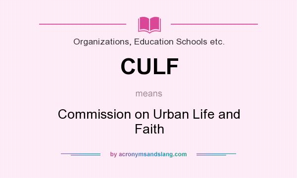 What does CULF mean? It stands for Commission on Urban Life and Faith